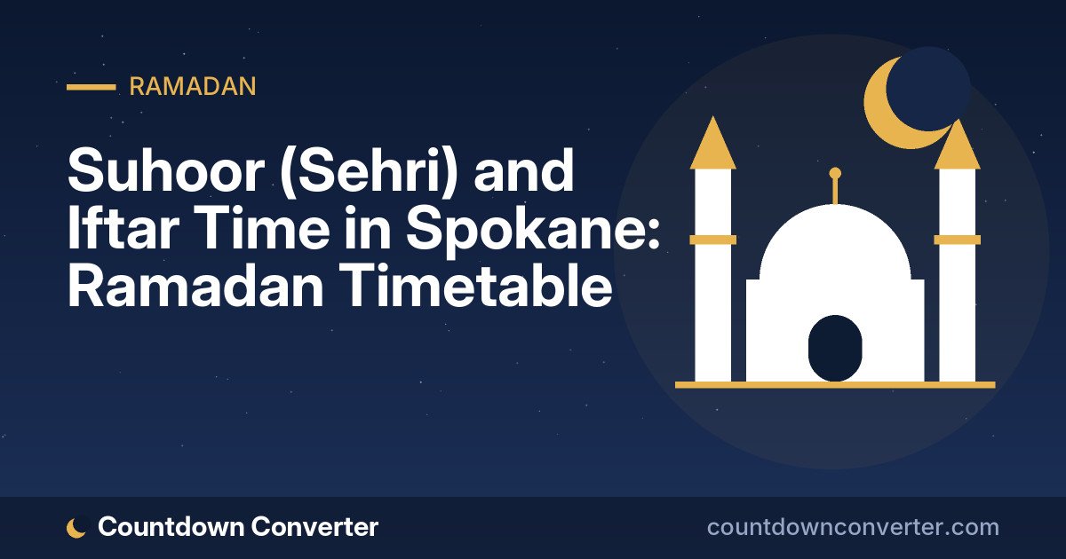 Suhoor (Sehri) and Iftar Time in Spokane: Ramadan Timetable